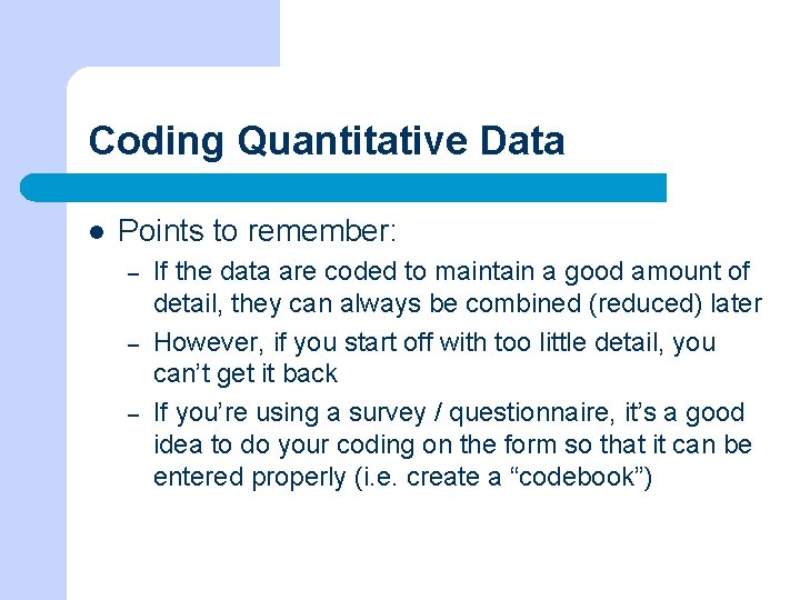 Coding Quantitative Data l Points to remember: – – – If the data are