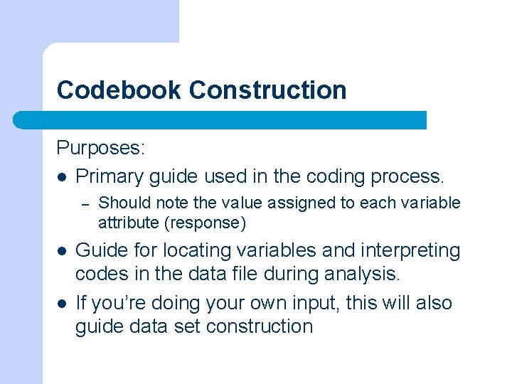 Codebook Construction Purposes: l Primary guide used in the coding process. – l l