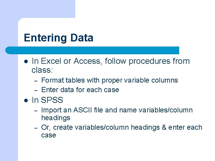 Entering Data l In Excel or Access, follow procedures from class: – – l