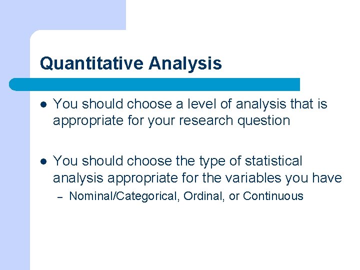Quantitative Analysis l You should choose a level of analysis that is appropriate for