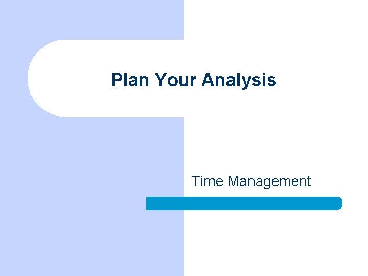 Plan Your Analysis Time Management 