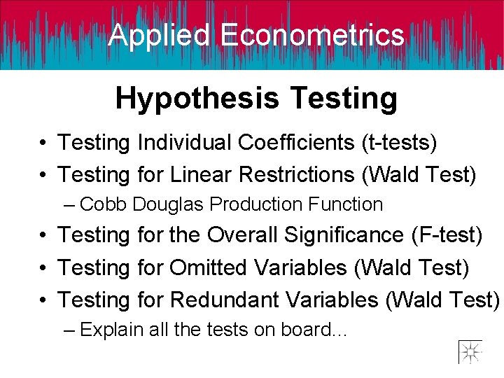 Applied Econometrics Hypothesis Testing • Testing Individual Coefficients (t-tests) • Testing for Linear Restrictions