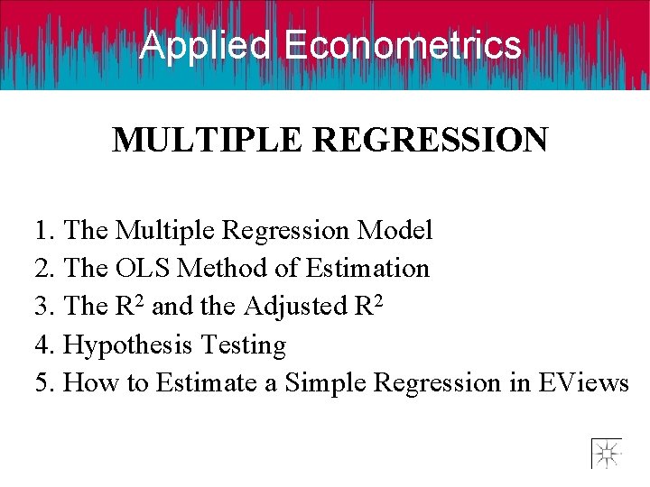 Applied Econometrics MULTIPLE REGRESSION 1. The Multiple Regression Model 2. The OLS Method of