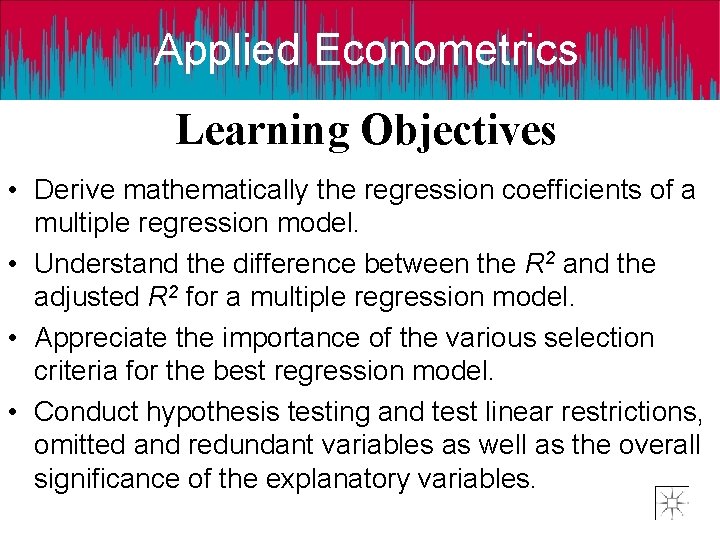 Applied Econometrics Learning Objectives • Derive mathematically the regression coefficients of a multiple regression