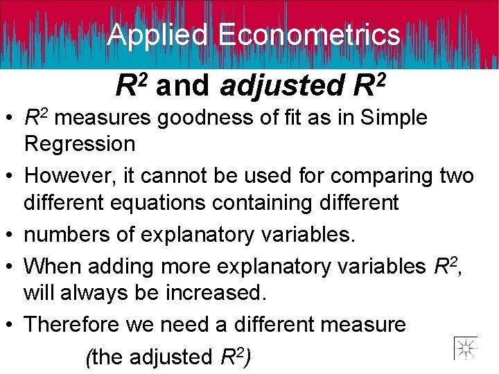 Applied Econometrics R 2 and adjusted R 2 • R 2 measures goodness of