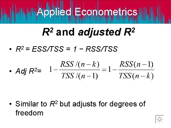 Applied Econometrics R 2 and adjusted R 2 • R 2 = ESS/TSS =