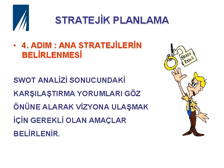 STRATEJİK PLANLAMA • 4. ADIM : ANA STRATEJİLERİN BELİRLENMESİ SWOT ANALİZİ SONUCUNDAKİ KARŞILAŞTIRMA YORUMLARI
