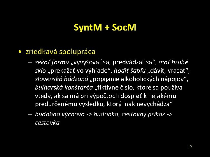 Synt. M + Soc. M • zriedkavá spolupráca – sekať formu „vyvyšovať sa, predvádzať