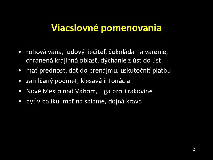 Viacslovné pomenovania • rohová vaňa, ľudový liečiteľ, čokoláda na varenie, chránená krajinná oblasť, dýchanie