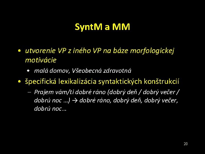Synt. M a MM • utvorenie VP z iného VP na báze morfologickej motivácie Synt. M a MM • utvorenie VP z iného VP na báze morfologickej motivácie