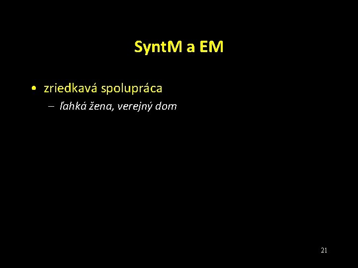Synt. M a EM • zriedkavá spolupráca – ľahká žena, verejný dom 21 Synt. M a EM • zriedkavá spolupráca – ľahká žena, verejný dom 21