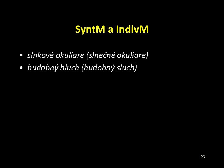 Synt. M a Indiv. M • slnkové okuliare (slnečné okuliare) • hudobný hluch (hudobný