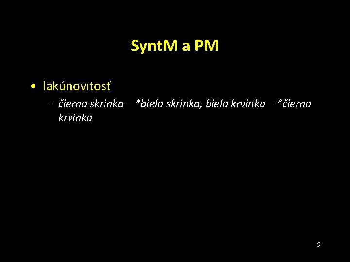 Synt. M a PM • lakúnovitosť – čierna skrinka – *biela skrinka, biela krvinka