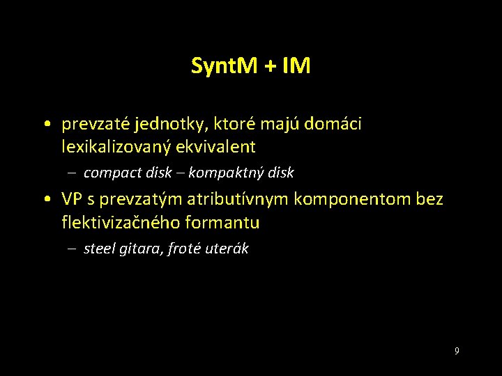 Synt. M + IM • prevzaté jednotky, ktoré majú domáci lexikalizovaný ekvivalent – compact Synt. M + IM • prevzaté jednotky, ktoré majú domáci lexikalizovaný ekvivalent – compact