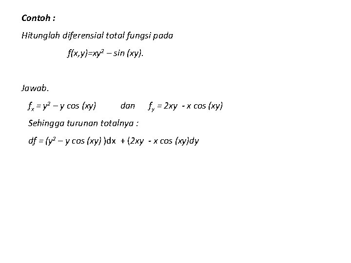 Contoh : Hitunglah diferensial total fungsi pada f(x, y)=xy 2 – sin (xy). Jawab.