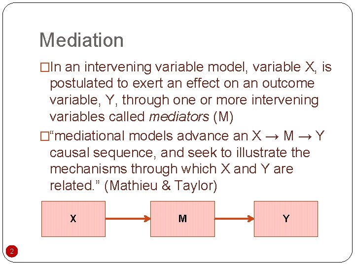 Mediation �In an intervening variable model, variable X, is postulated to exert an effect