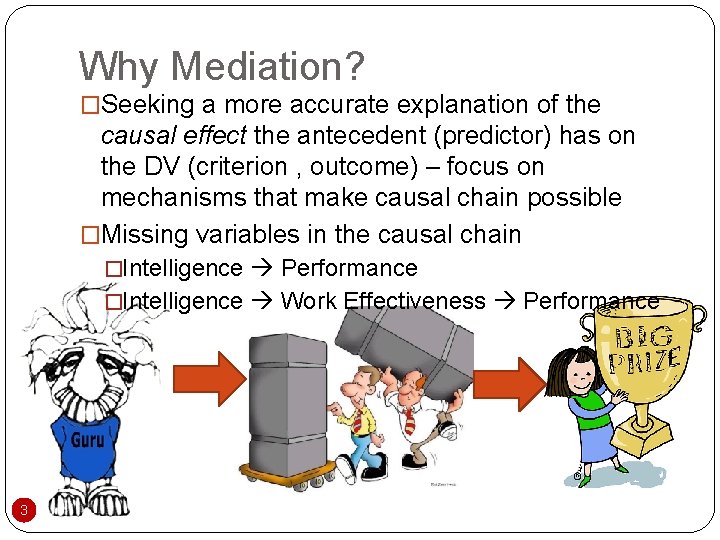 Why Mediation? �Seeking a more accurate explanation of the causal effect the antecedent (predictor)