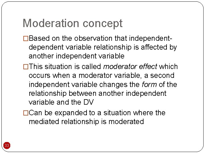 Moderation concept �Based on the observation that independent- dependent variable relationship is affected by