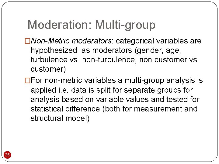 Moderation: Multi-group �Non-Metric moderators: categorical variables are hypothesized as moderators (gender, age, turbulence vs.