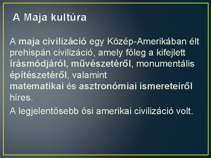 A Maja kultúra A maja civilizáció egy Közép-Amerikában élt prehispán civilizáció, amely főleg a