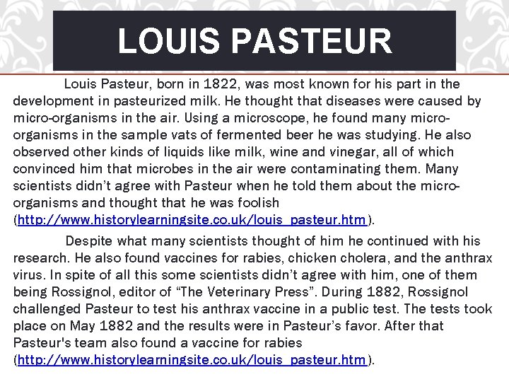 LOUIS PASTEUR Louis Pasteur, born in 1822, was most known for his part in