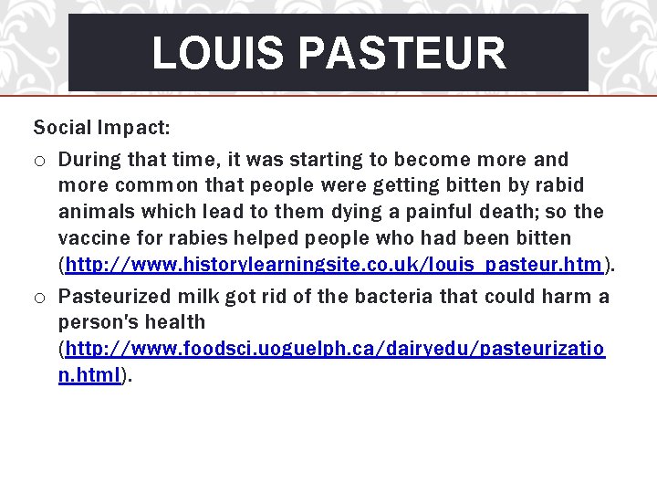 LOUIS PASTEUR Social Impact: o During that time, it was starting to become more