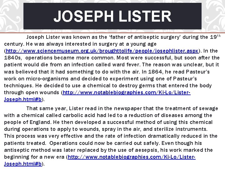 JOSEPH LISTER Joseph Lister was known as the ‘father of antiseptic surgery’ during the