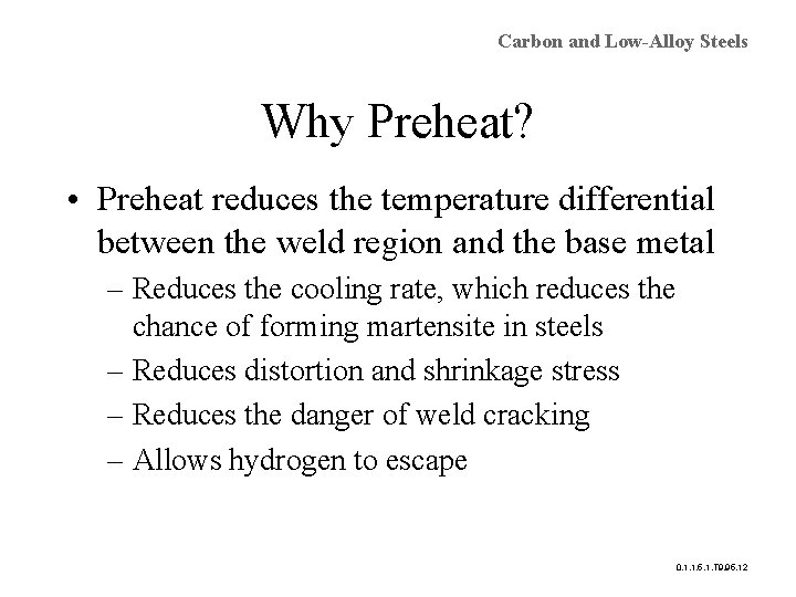 Carbon and Low-Alloy Steels Why Preheat? • Preheat reduces the temperature differential between the
