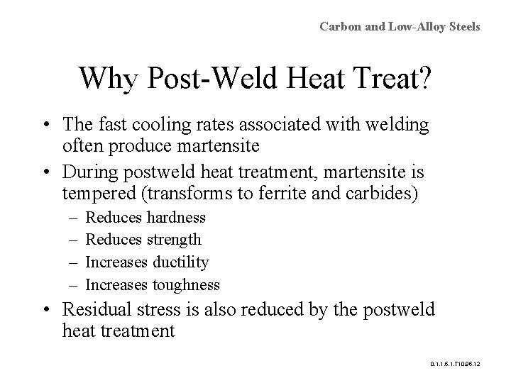 Carbon and Low-Alloy Steels Why Post-Weld Heat Treat? • The fast cooling rates associated