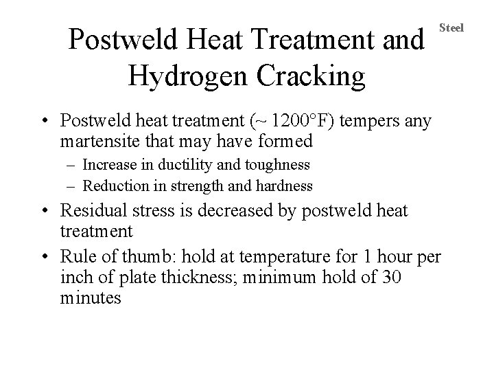 Postweld Heat Treatment and Hydrogen Cracking Steel • Postweld heat treatment (~ 1200°F) tempers
