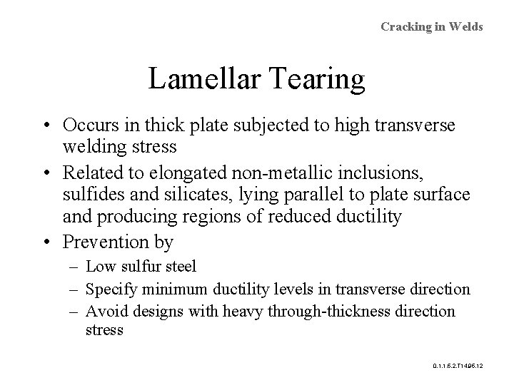 Cracking in Welds Lamellar Tearing • Occurs in thick plate subjected to high transverse