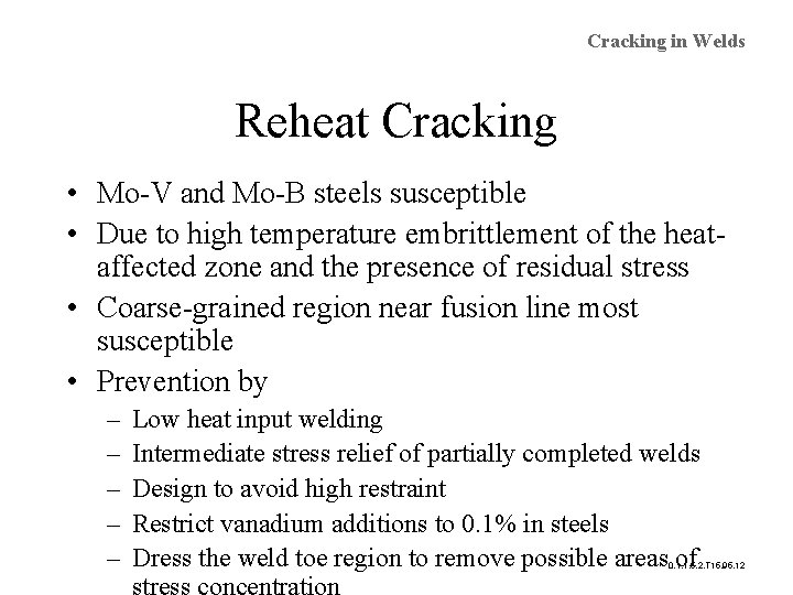 Cracking in Welds Reheat Cracking • Mo-V and Mo-B steels susceptible • Due to