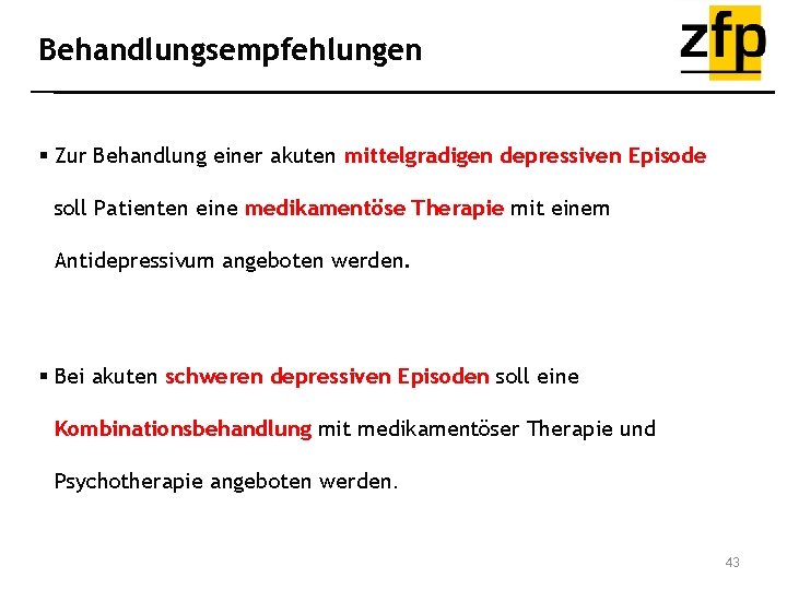 Behandlungsempfehlungen § Zur Behandlung einer akuten mittelgradigen depressiven Episode soll Patienten eine medikamentöse Therapie