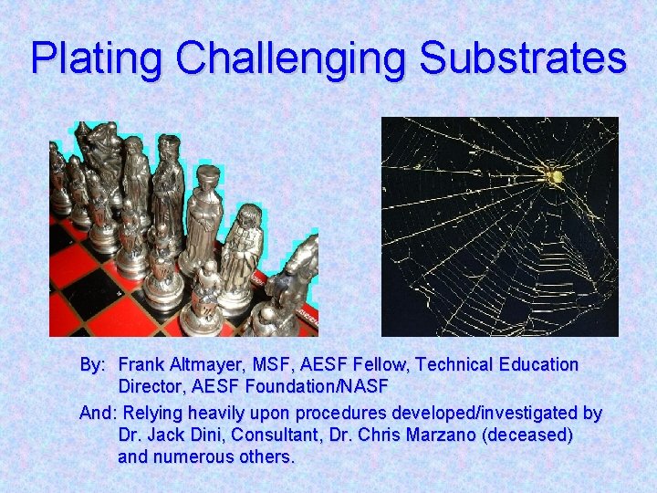 Plating Challenging Substrates By: Frank Altmayer, MSF, AESF Fellow, Technical Education Director, AESF Foundation/NASF