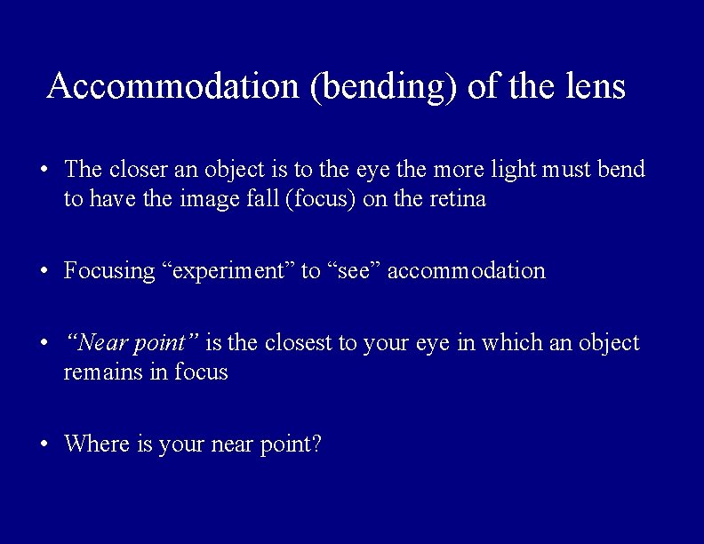 Accommodation (bending) of the lens • The closer an object is to the eye