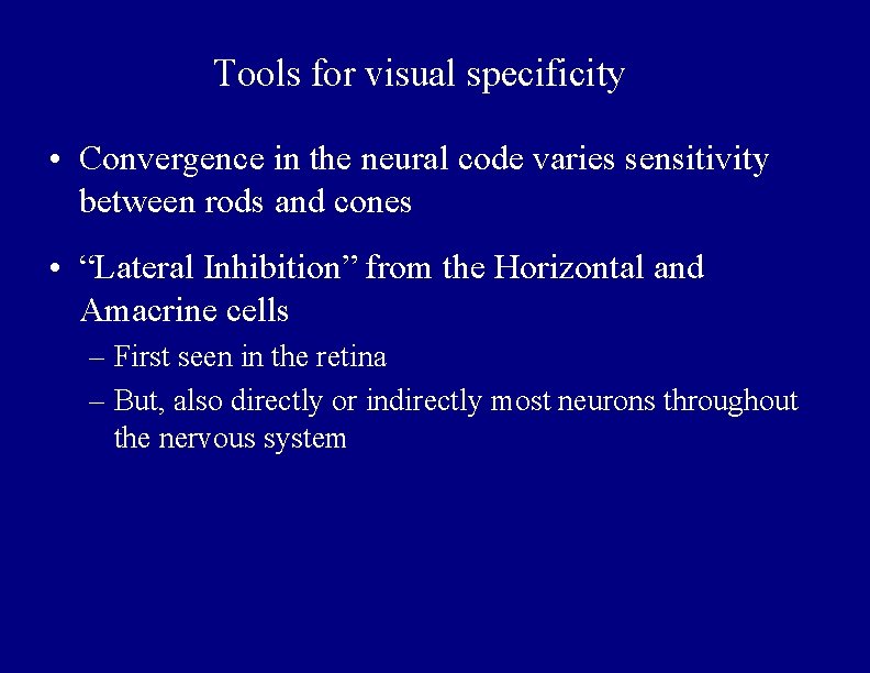 Tools for visual specificity • Convergence in the neural code varies sensitivity between rods