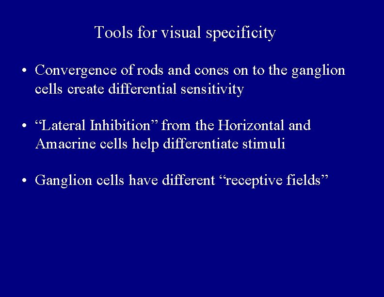 Tools for visual specificity • Convergence of rods and cones on to the ganglion