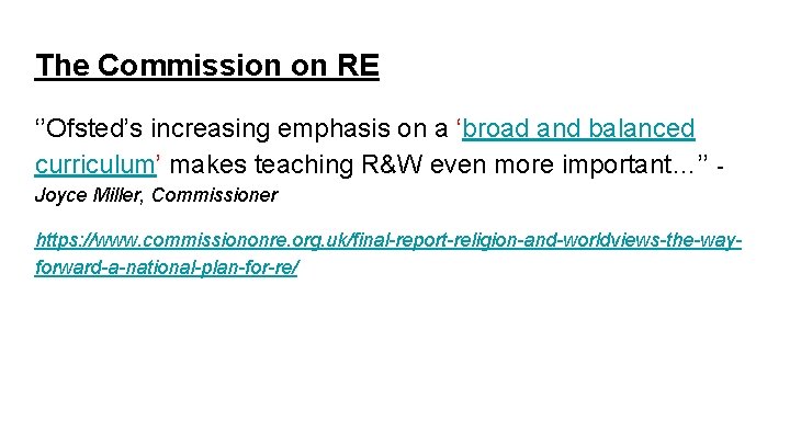 The Commission on RE ‘’Ofsted’s increasing emphasis on a ‘broad and balanced curriculum’ makes