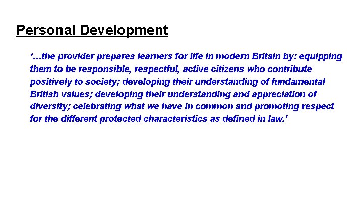 Personal Development ‘…the provider prepares learners for life in modern Britain by: equipping them
