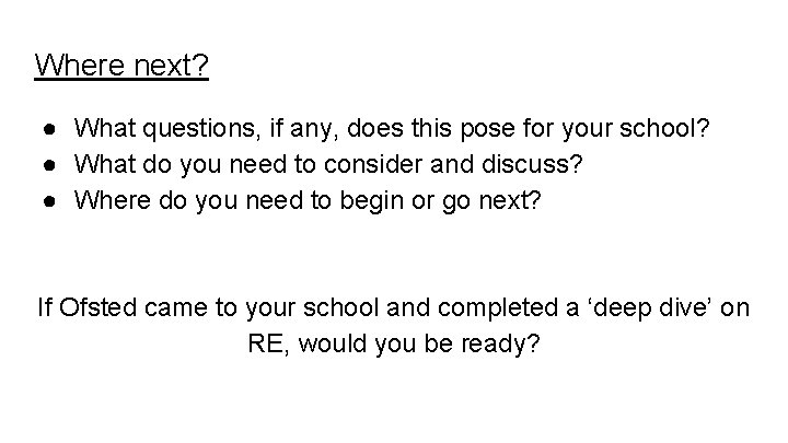 Where next? ● What questions, if any, does this pose for your school? ●