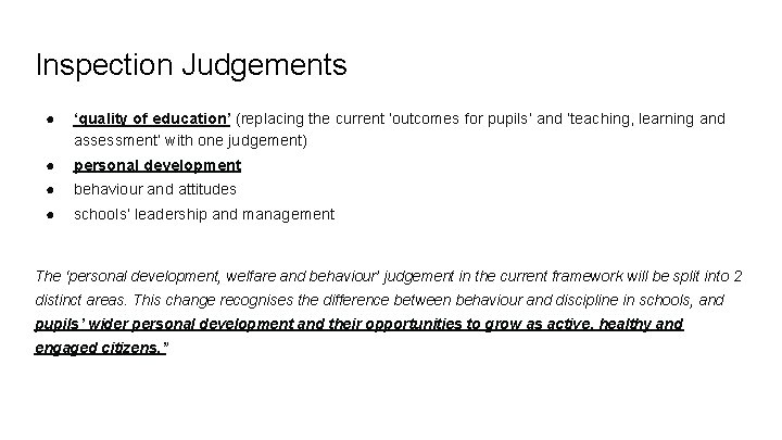 Inspection Judgements ● ‘quality of education’ (replacing the current ‘outcomes for pupils’ and ‘teaching,
