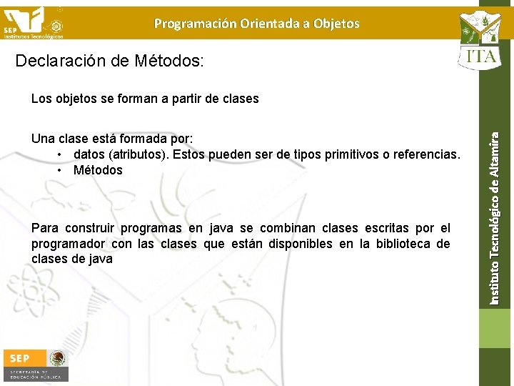 Programación Orientada a Objetos Declaración de Métodos: Una clase está formada por: • datos