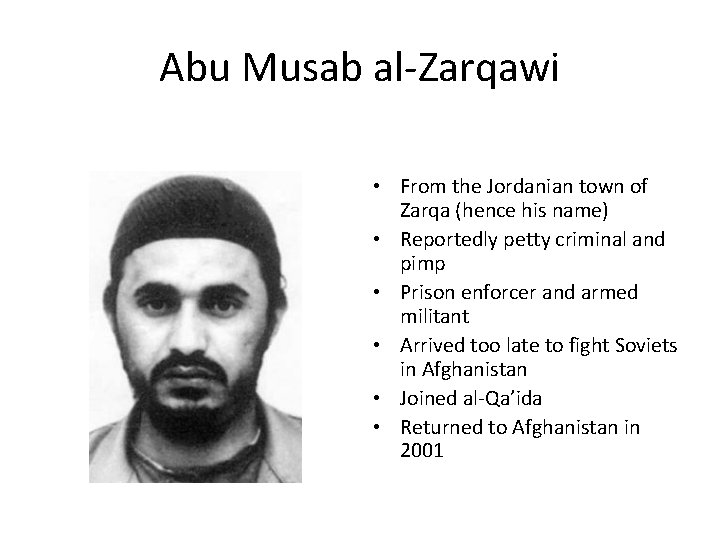 Abu Musab al-Zarqawi • From the Jordanian town of Zarqa (hence his name) •