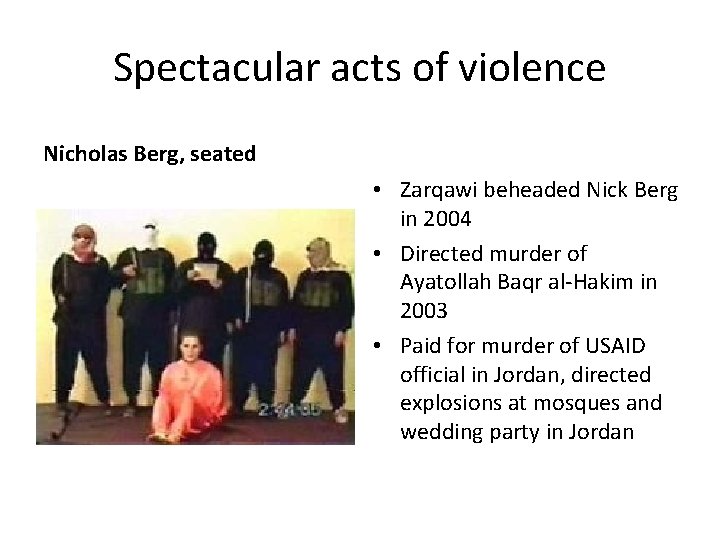 Spectacular acts of violence Nicholas Berg, seated • Zarqawi beheaded Nick Berg in 2004