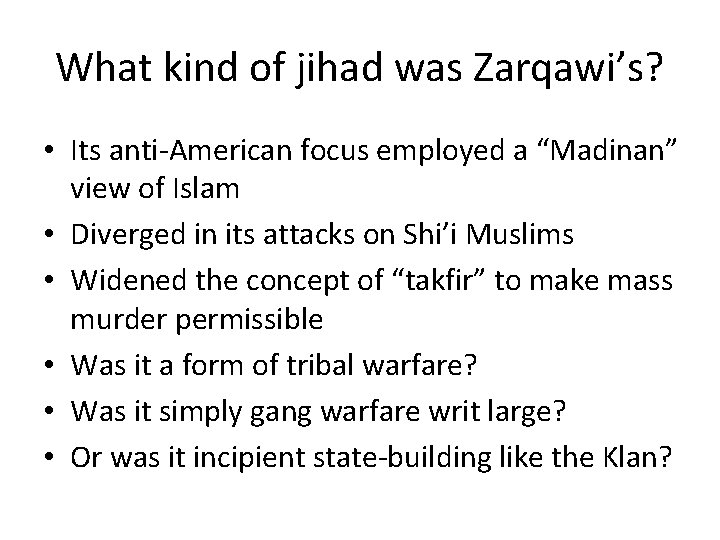 What kind of jihad was Zarqawi’s? • Its anti-American focus employed a “Madinan” view