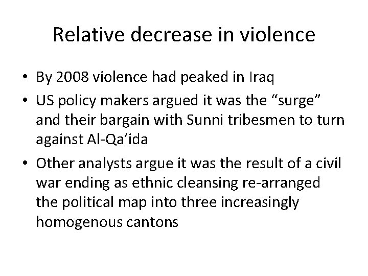 Relative decrease in violence • By 2008 violence had peaked in Iraq • US