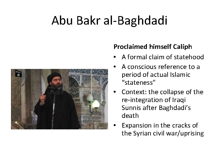 Abu Bakr al-Baghdadi Proclaimed himself Caliph • A formal claim of statehood • A