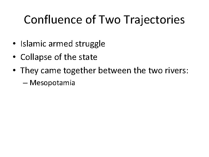 Confluence of Two Trajectories • Islamic armed struggle • Collapse of the state •