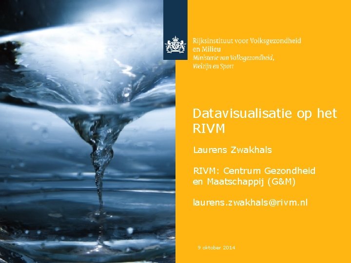 Datavisualisatie op het RIVM Laurens Zwakhals RIVM: Centrum Gezondheid en Maatschappij (G&M) laurens. zwakhals@rivm.