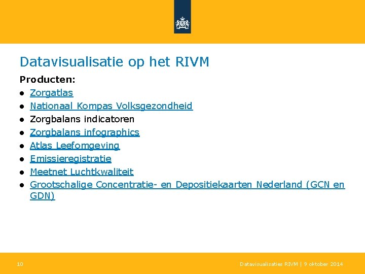 Datavisualisatie op het RIVM Producten: ● Zorgatlas ● Nationaal Kompas Volksgezondheid ● Zorgbalans indicatoren